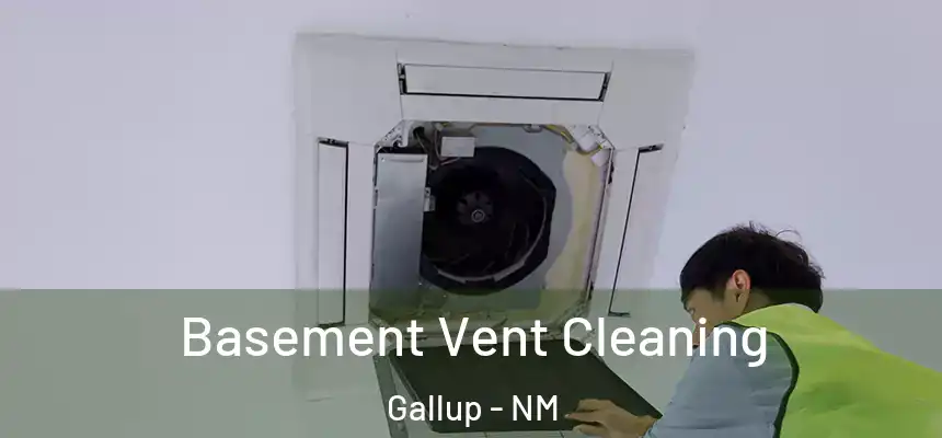 Basement Vent Cleaning Gallup - NM