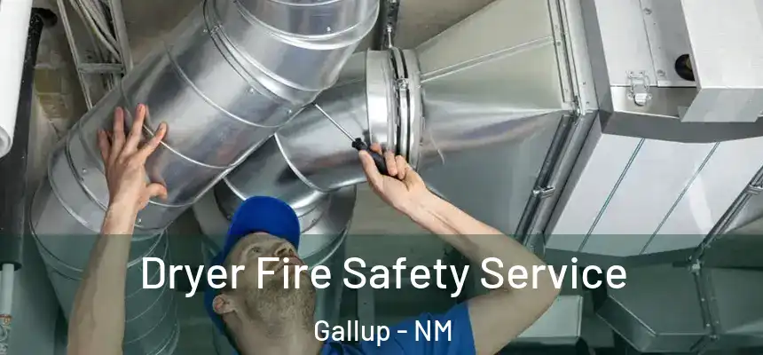 Dryer Fire Safety Service Gallup - NM