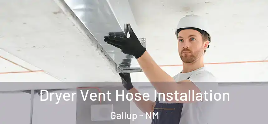  Dryer Vent Hose Installation Gallup - NM