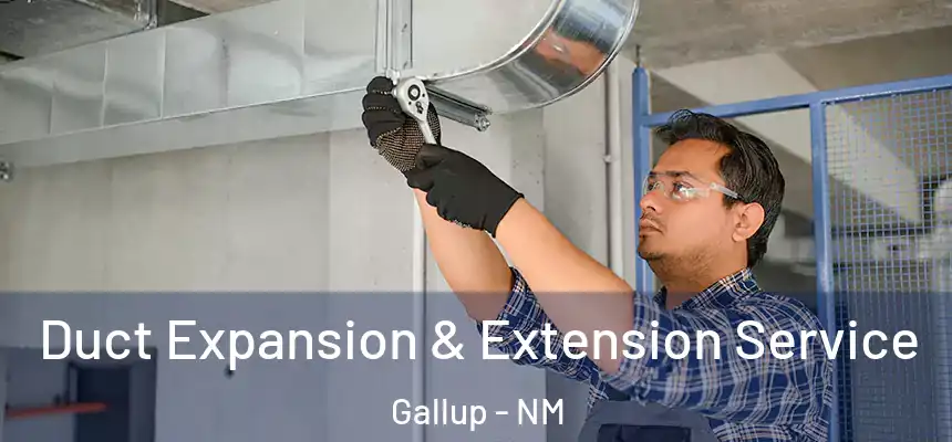 Duct Expansion & Extension Service Gallup - NM