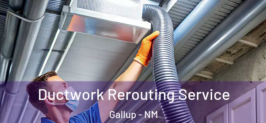 Ductwork Rerouting Service Gallup - NM