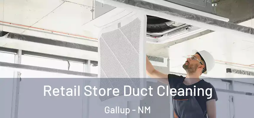 Retail Store Duct Cleaning Gallup - NM