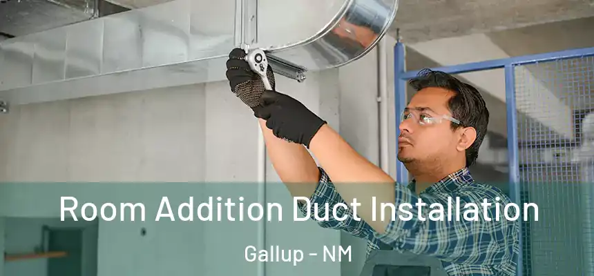  Room Addition Duct Installation Gallup - NM